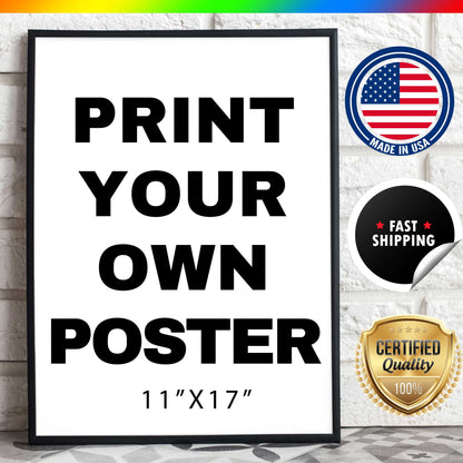 11x17 Custom Poster Print