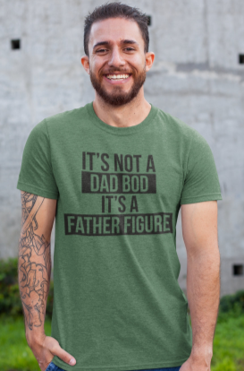 Hilarious Dad Shirt "Its Not A Dad Bod, Its A Father Figure" Bella Canvas T-Shirt