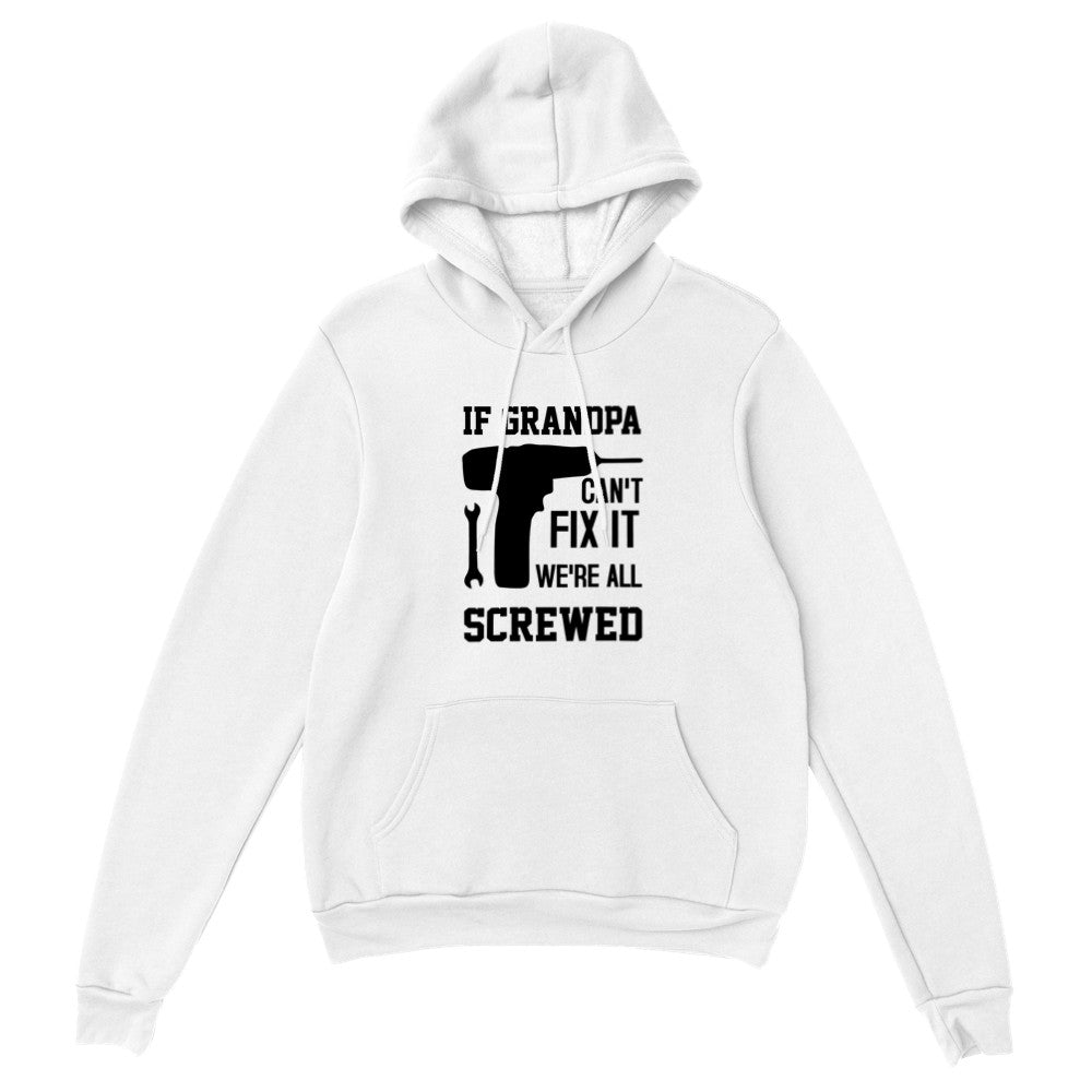 Grandpa Hoodie If Grandpa Can't Fix It we are all Screwed Hoodie Fathers Day Gift Grandpa Gift Funny Hoodie Gift for Grandpa My Grandpa