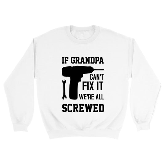 Grandpa Sweatshirt If Grandpa Can't Fix It we are all Screwed Sweatshirt Fathers Day Gift Grandpa Gift Funny Sweatshirt Gift for Grandpa