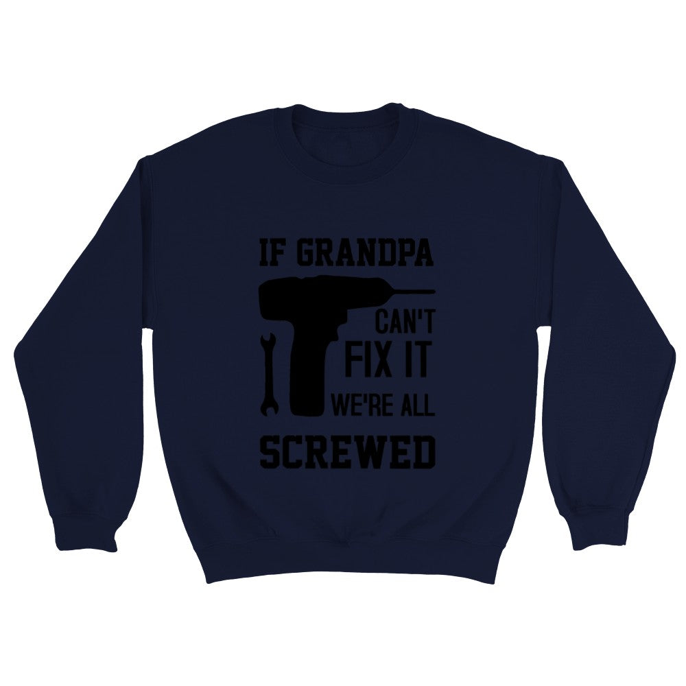 Grandpa Sweatshirt If Grandpa Can't Fix It we are all Screwed Sweatshirt Fathers Day Gift Grandpa Gift Funny Sweatshirt Gift for Grandpa