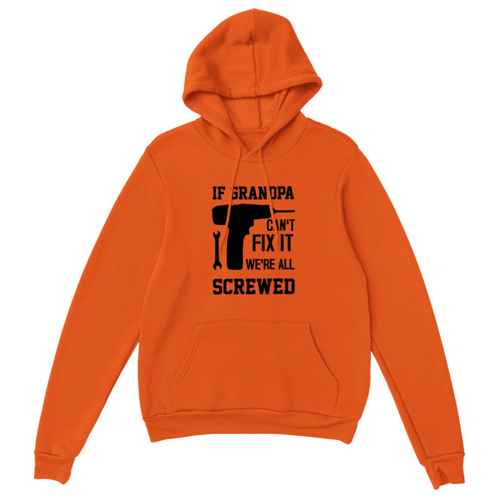 Grandpa Hoodie If Grandpa Can't Fix It we are all Screwed Hoodie Fathers Day Gift Grandpa Gift Funny Hoodie Gift for Grandpa My Grandpa