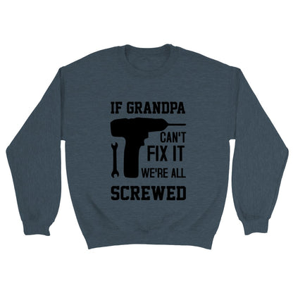 Grandpa Sweatshirt If Grandpa Can't Fix It we are all Screwed Sweatshirt Fathers Day Gift Grandpa Gift Funny Sweatshirt Gift for Grandpa